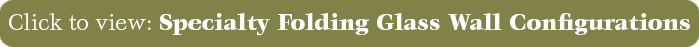 Specialty Folding Glass Wall Configurations Specialty Folding Glass Wall Configurations