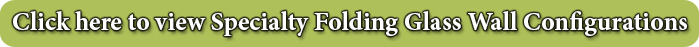 Specialty Folding Glass Wall Configurations Specialty Folding Glass Wall Configurations